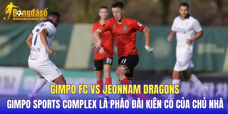 Gimpo FC vs Jeonnam Dragons Gimpo Sports Complex là pháo đài kiên cố của chủ nhà  