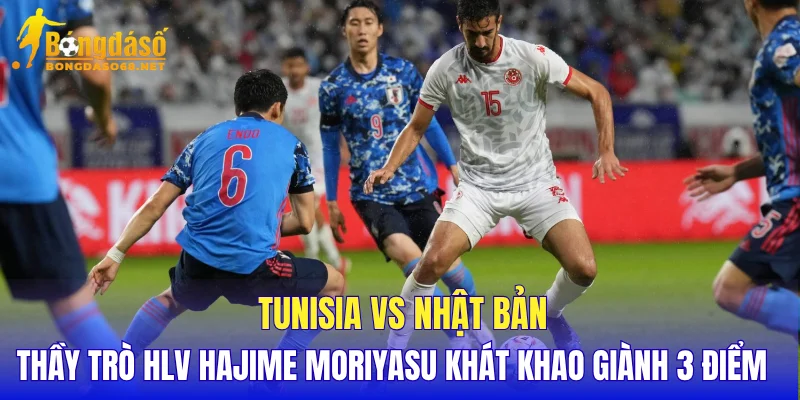 Tunisia vs Nhật Bản thầy trò HLV Hajime Moriyasu khát khao giành 3 điểm  